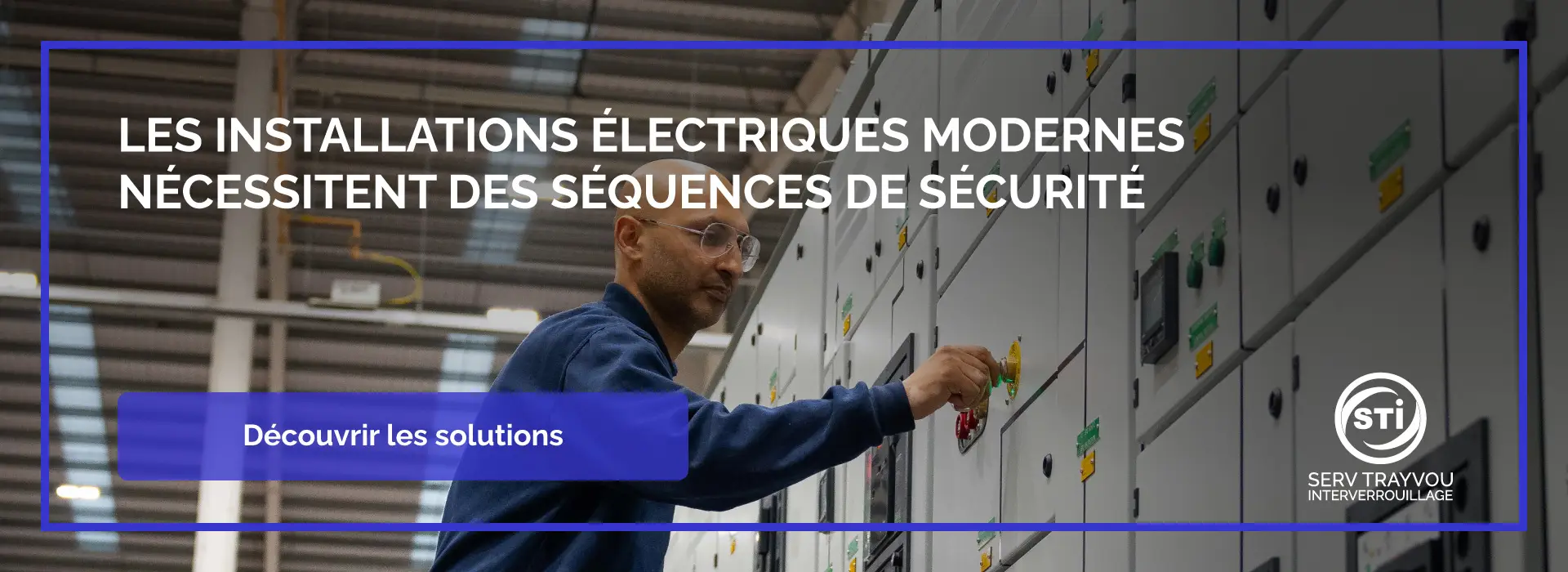 Serv Trayvou Interverrouillage — les installations électriques modernes nécessitent des séquences de sécurité, opérateur actionnant un tableau électrique industriel, avec bouton « Découvrir les solutions »