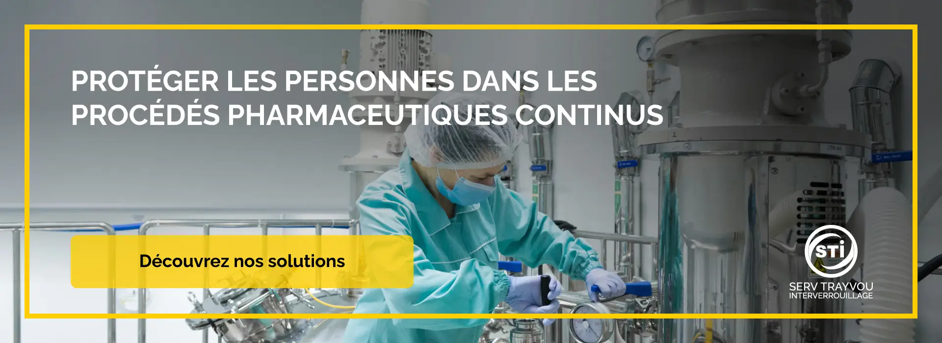 Serv Trayvou Interverrouillage — protéger les personnes dans les procédés pharmaceutiques continus, opérateur en tenue stérile sur une installation pharmaceutique, avec bouton « Découvrez nos solutions »